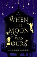 When the Moon Was Ours by Anna-Marie McLemore cover